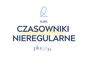 CZASOWNIKI NIEREGULARNE