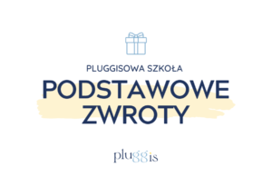 PODSTAWOWE ZWROTY
