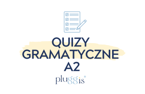 QUIZY GRAMATYCZNE A2